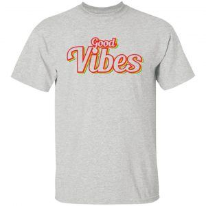 good vibes t shirts hoodies long sleeve 12