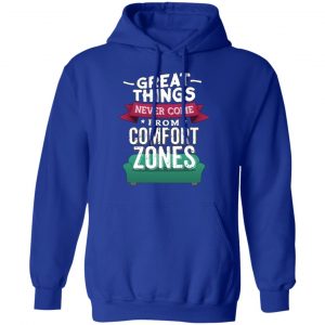 great things never come from comfort zones t shirts long sleeve hoodies