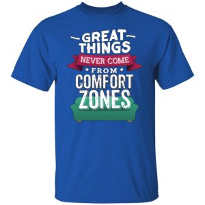 great things never come from comfort zones t shirts long sleeve hoodies 5