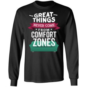 great things never come from comfort zones t shirts long sleeve hoodies 9