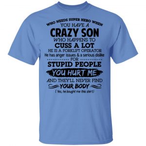have a crazy son he is a forklift operator t shirts hoodies long sleeve 7