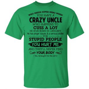 have a crazy uncle he was born in january t shirts hoodies long sleeve 5