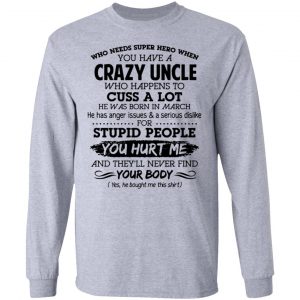 have a crazy uncle he was born in march t shirts hoodies long sleeve 2