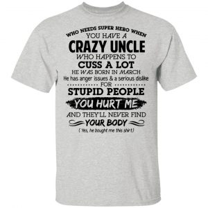 have a crazy uncle he was born in march t shirts hoodies long sleeve 5