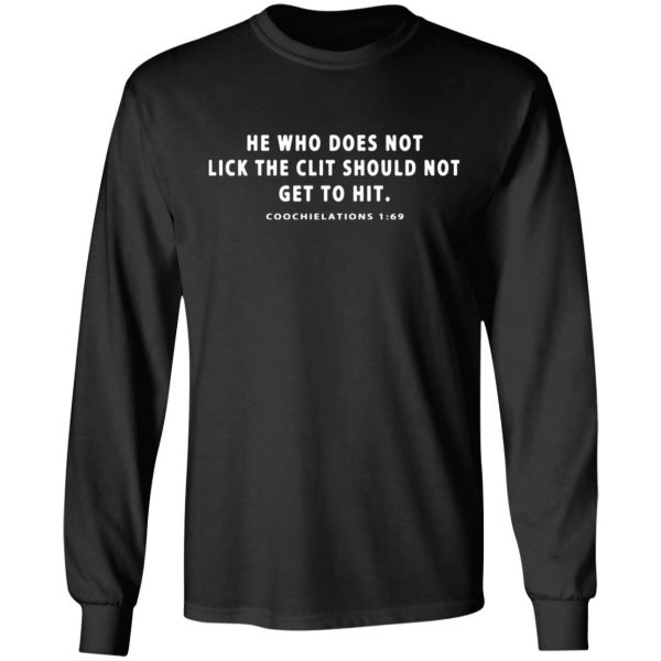 he who does not lick the clit should not get to hit coochielations 1 69 t shirts long sleeve hoodies 5