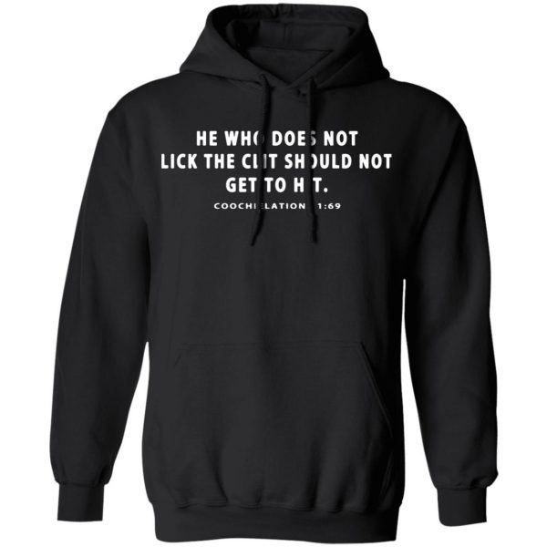 he who does not lick the clit should not get to hit coochielations 1 69 t shirts long sleeve hoodies