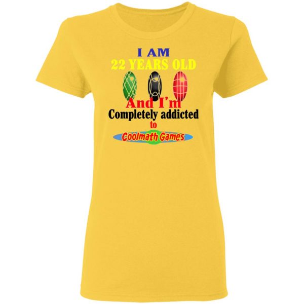 i am 22 years old and im completely addicted to coolmath games t shirts hoodies long sleeve 10