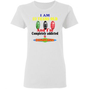 i am 22 years old and im completely addicted to coolmath games t shirts hoodies long sleeve 11