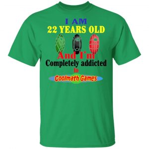 i am 22 years old and im completely addicted to coolmath games t shirts hoodies long sleeve 12