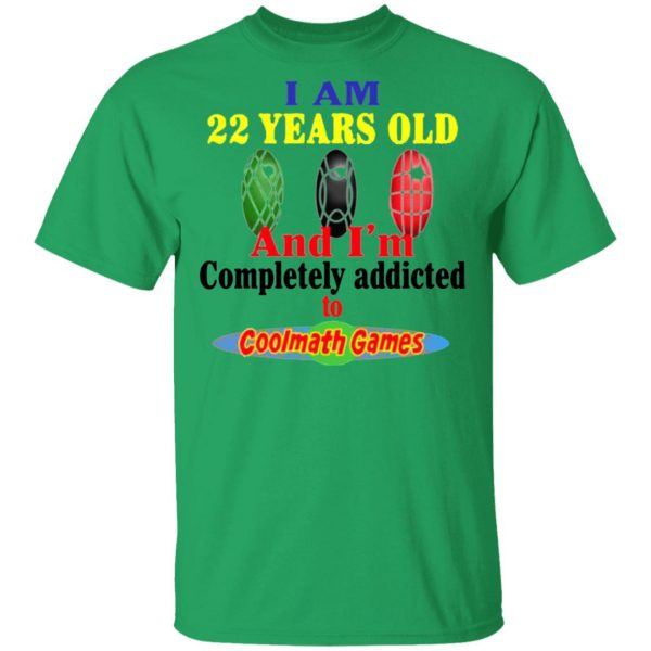 i am 22 years old and im completely addicted to coolmath games t shirts hoodies long sleeve 12