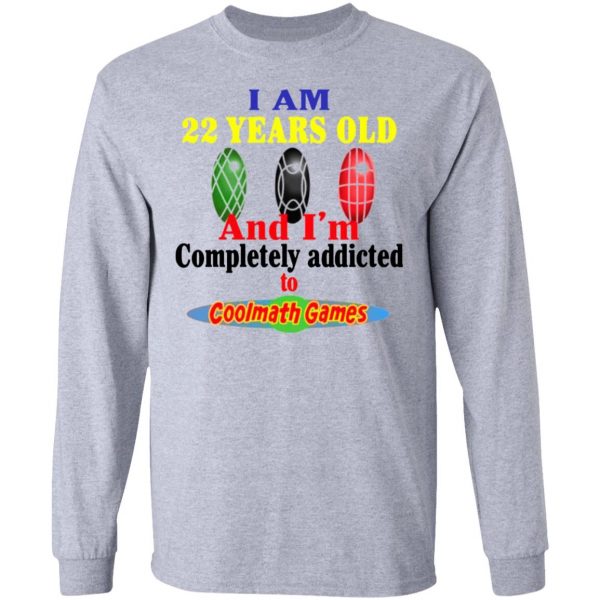 i am 22 years old and im completely addicted to coolmath games t shirts hoodies long sleeve 2