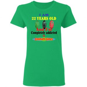 i am 22 years old and im completely addicted to coolmath games t shirts hoodies long sleeve 4