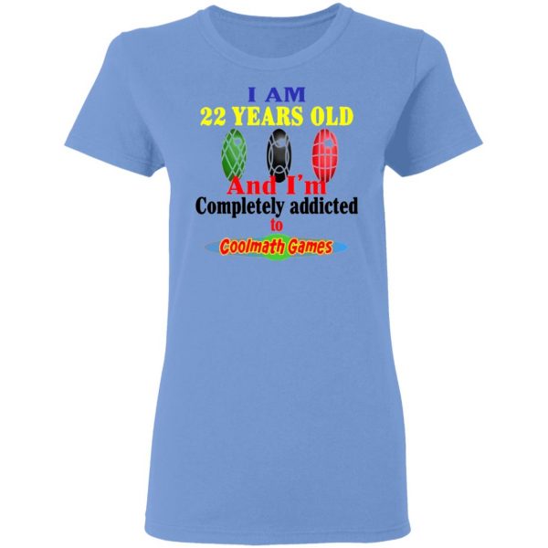 i am 22 years old and im completely addicted to coolmath games t shirts hoodies long sleeve 6