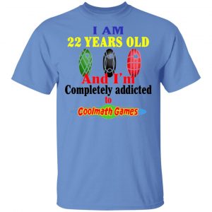 i am 22 years old and im completely addicted to coolmath games t shirts hoodies long sleeve 8