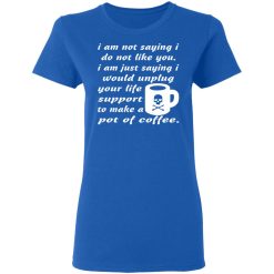 i am not saying i do not like you i am just saying t shirts long sleeve hoodies 11