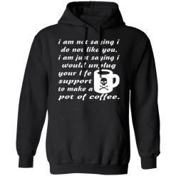 i am not saying i do not like you i am just saying t shirts long sleeve hoodies 2