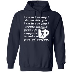 i am not saying i do not like you i am just saying t shirts long sleeve hoodies 3