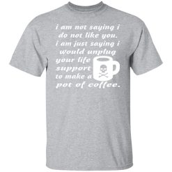 i am not saying i do not like you i am just saying t shirts long sleeve hoodies 7