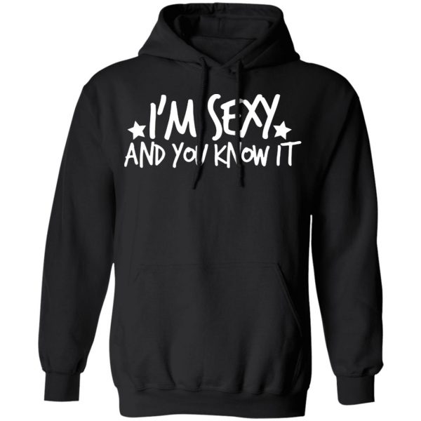 i am sexy and you know it t shirts long sleeve hoodies 3