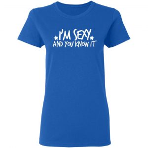 i am sexy and you know it t shirts long sleeve hoodies 5