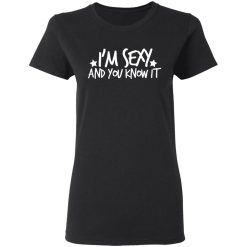 i am sexy and you know it t shirts long sleeve hoodies 8