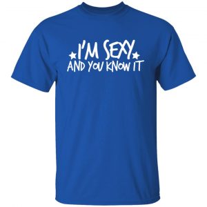 i am sexy and you know it t shirts long sleeve hoodies 9