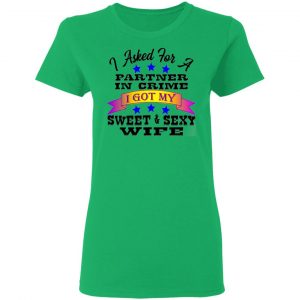 i asked for a partner in crime i got my sexy wife t shirts hoodies long sleeve 4