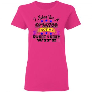 i asked for a partner in crime i got my sexy wife t shirts hoodies long sleeve 5