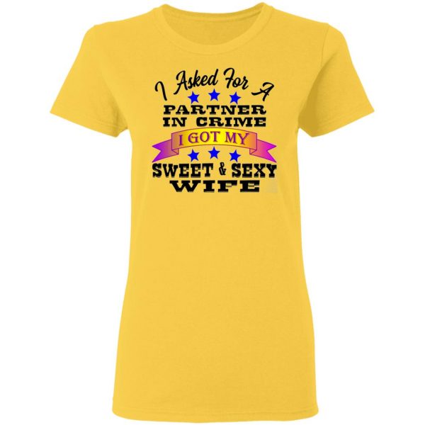i asked for a partner in crime i got my sexy wife t shirts hoodies long sleeve 6