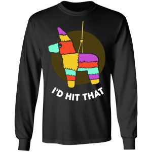 i d hit that pinata funny cinco de mayo party t shirts long sleeve hoodies 11