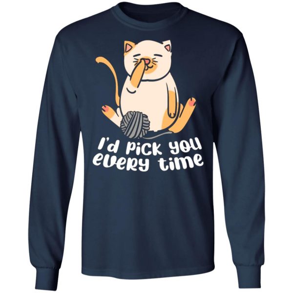 i d pick you every time cat love t shirts long sleeve hoodies 2