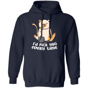 i d pick you every time cat love t shirts long sleeve hoodies