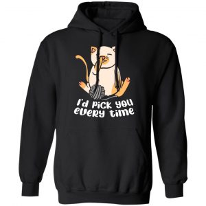 i d pick you every time cat love t shirts long sleeve hoodies 8