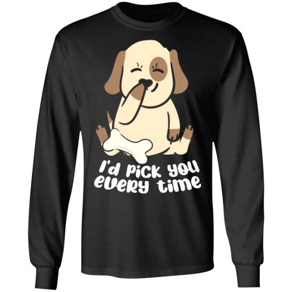 i d pick you every time dog love t shirts long sleeve hoodies 10