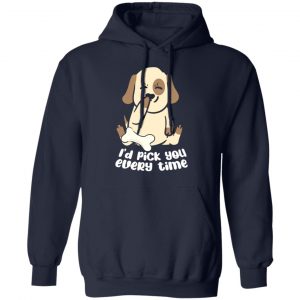 i d pick you every time dog love t shirts long sleeve hoodies 2