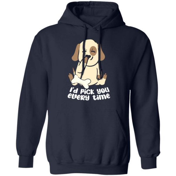 i d pick you every time dog love t shirts long sleeve hoodies 2