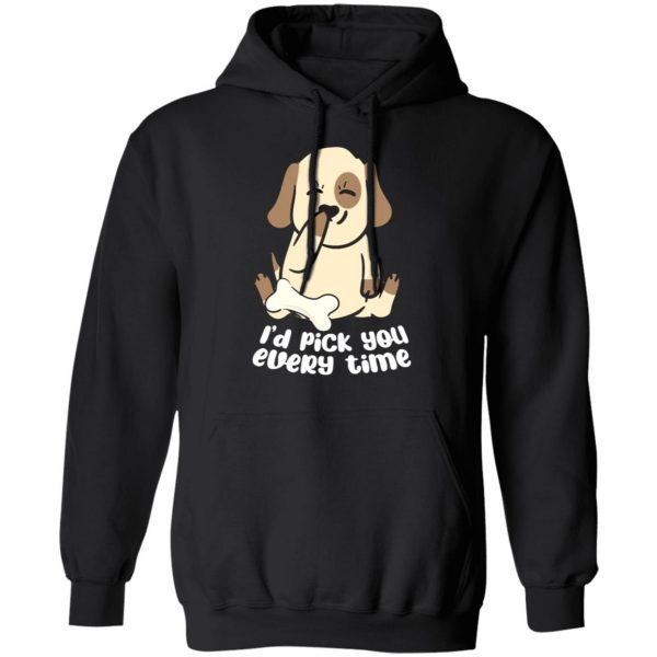i d pick you every time dog love t shirts long sleeve hoodies 3