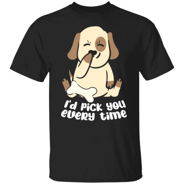 i d pick you every time dog love t shirts long sleeve hoodies 9