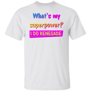 i do renegade the perfect gift for a trendy guy t shirts hoodies long sleeve 11