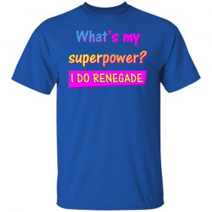 i do renegade the perfect gift for a trendy guy t shirts hoodies long sleeve