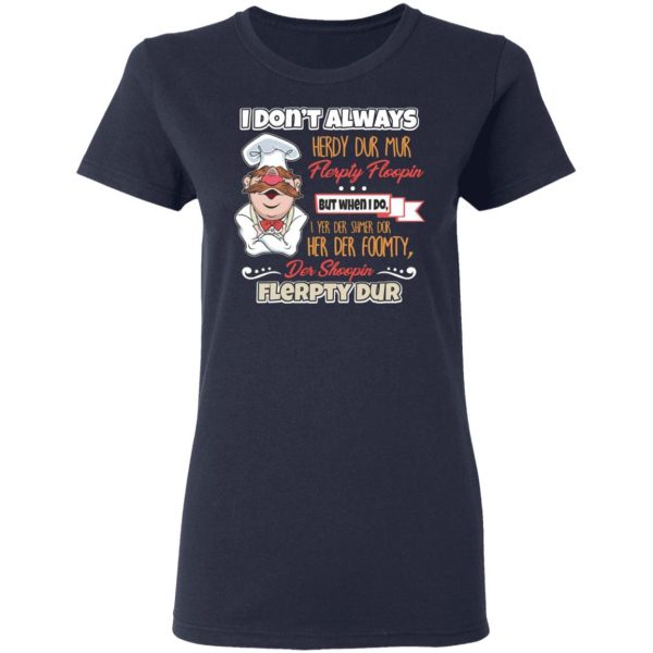 i dont always herdy bur mur flerpty floopin fozzie bear t shirts long sleeve hoodies 10