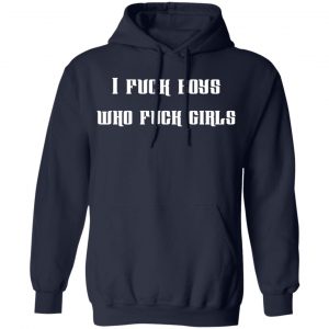 i fuck boys who fuck girls t shirts long sleeve hoodies 3