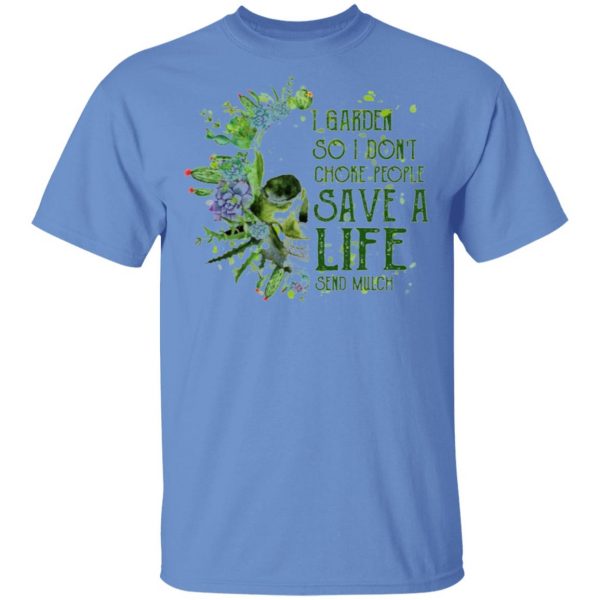 i garden so i dont choke people save a life send mulch t shirts hoodies long sleeve 13