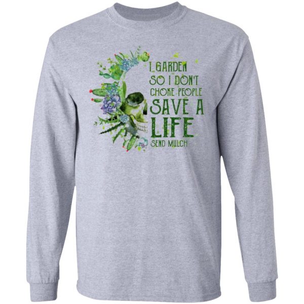 i garden so i dont choke people save a life send mulch t shirts hoodies long sleeve 8