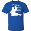i give great sexy rides t shirts long sleeve hoodies 10