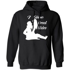 i give great sexy rides t shirts long sleeve hoodies 3