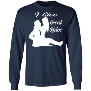 i give great sexy rides t shirts long sleeve hoodies 4