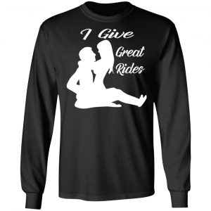 i give great sexy rides t shirts long sleeve hoodies 5