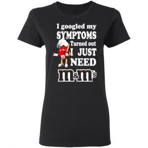 i googled my symptoms turned out i just need mms t shirts long sleeve hoodies 11