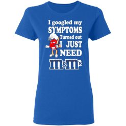 i googled my symptoms turned out i just need mms t shirts long sleeve hoodies 4